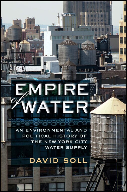 Empire of water :an environmental and political history of the New York City water supply