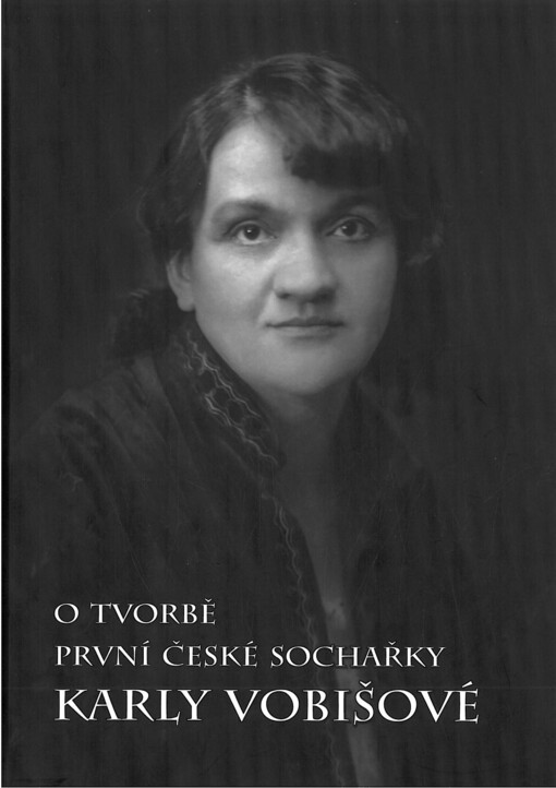 O tvorbě první české sochařky Karly Vobišové