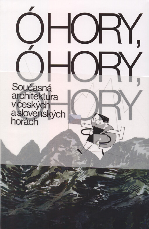 Ó hory, ó hory, ó hory : současná architektura v českých a slovenských horách. Ó hory, ó hory, ó hory : súčasná architektúra v českých a slovenských horách