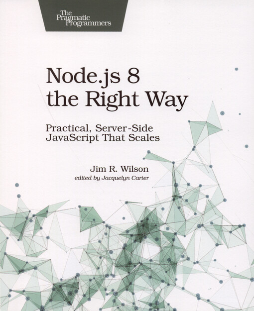 Node.js 8 the right way : practical, server-side JavaScript that scales