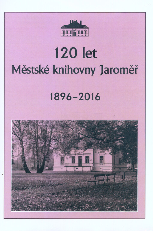 120 let Městské knihovny Jaroměř : 1896-2016