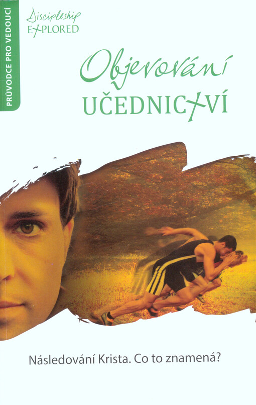 Objevování učednictví : průvodce pro vedoucí : následování Krista. Co to znamená?