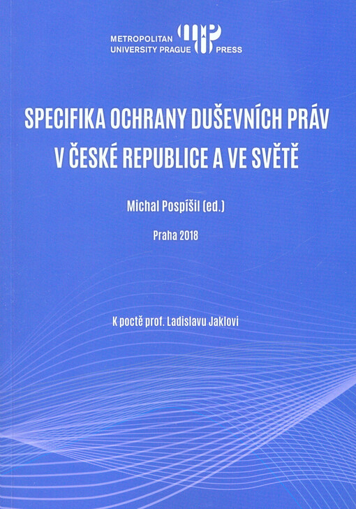 Specifika ochrany duševních práv v České republice a ve světě : k poctě prof. Ladislavu Jaklovi
