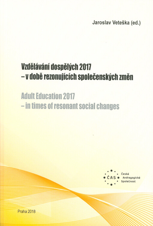 Vzdělávání dospělých 2017 - v době rezonujících společenských změn = Adult education 2017 - in times of resonant social changes : proceedings of the 7th International Adult Education Conference