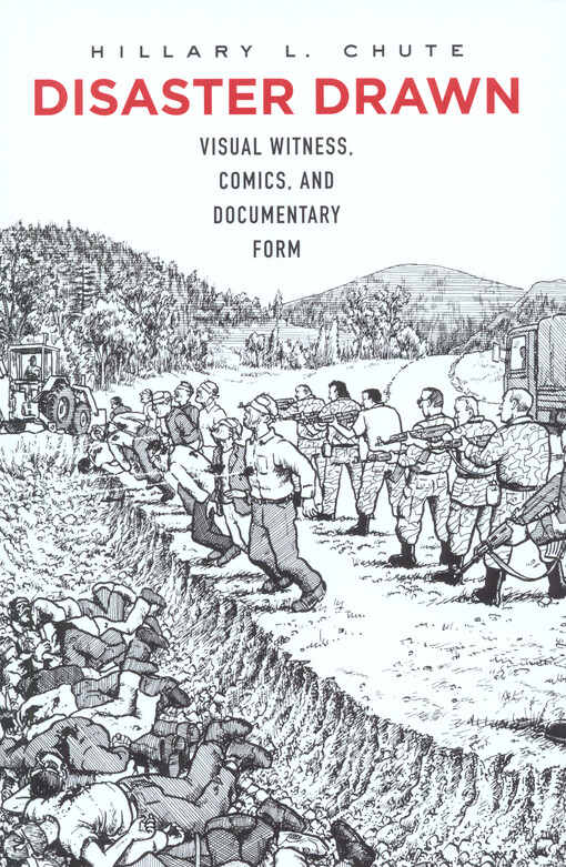 Disaster drawn : visual witness, comics, and documentary form