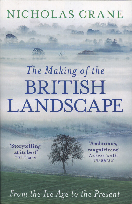 The making of the british landscape : from the ice age to the present