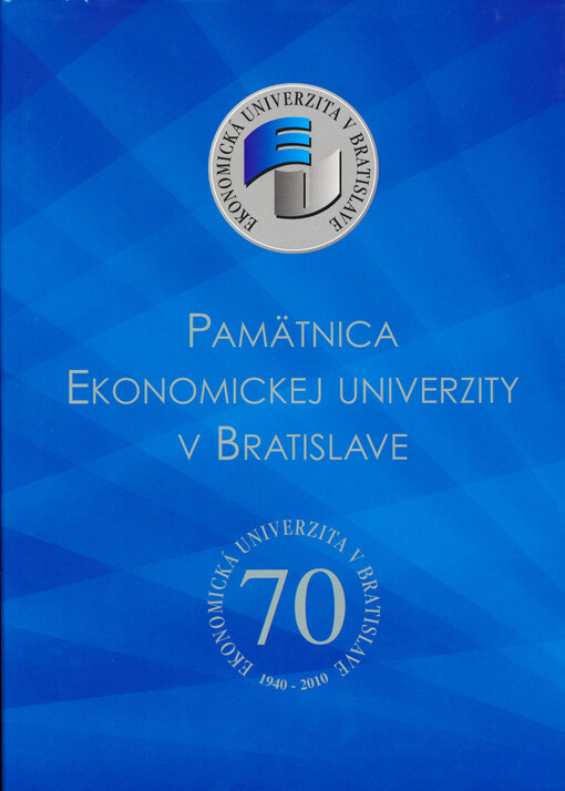 Pamätnica Ekonomickej univerzity v Bratislave : Ekonomická univerzita v Bratislave, 1940-2010
