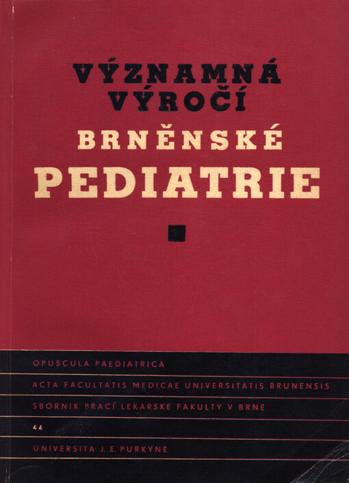 Významná výročí brněnské pediatrie : =Opuscula pediatrica : 50 let dětské kliniky lékařské fakulty University J.E. Purkyně v Brně založené akademikem Otakarem Teyschlem, 20 let pediatrického směru ve Fakultní dětské nemocnici v Brně, 10 let Výzkumného úst