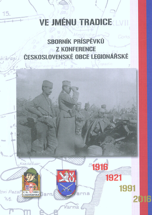 Ve jménu tradice : sborník příspěvků ze 4. mezinárodní konference Československé obce legionářské = In the Name of the Tradition : a collection of papers from the 4th international conference of the Czechoslovak Legionnaire Association