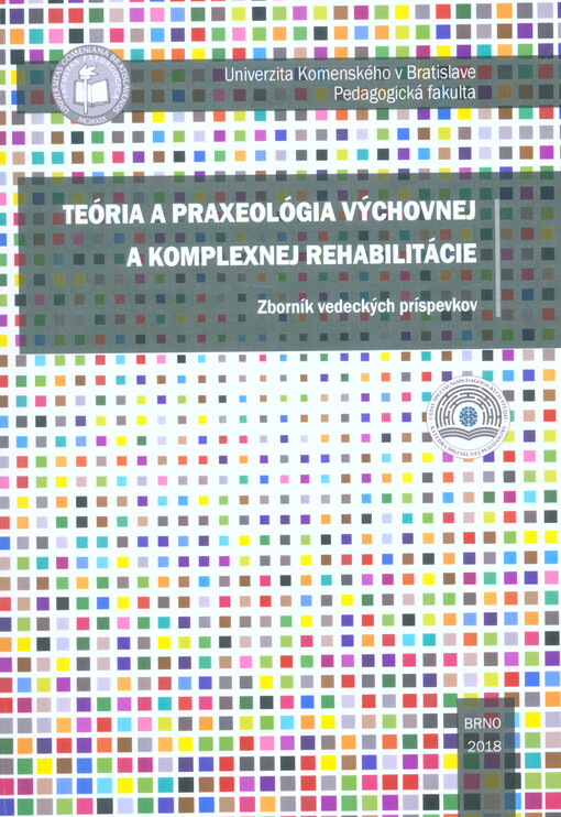 Teória a praxeológia výchovnej a komplexnej rehabilitácie : zborník vedeckých príspevkov