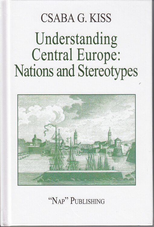 Understanding Central Europe :nations and stereotypes : essays from the Adriatic to the Baltic Sea