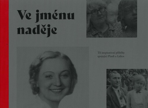 Ve jménu naděje : tři inspirativní příběhy spojující Plzeň a Lidice