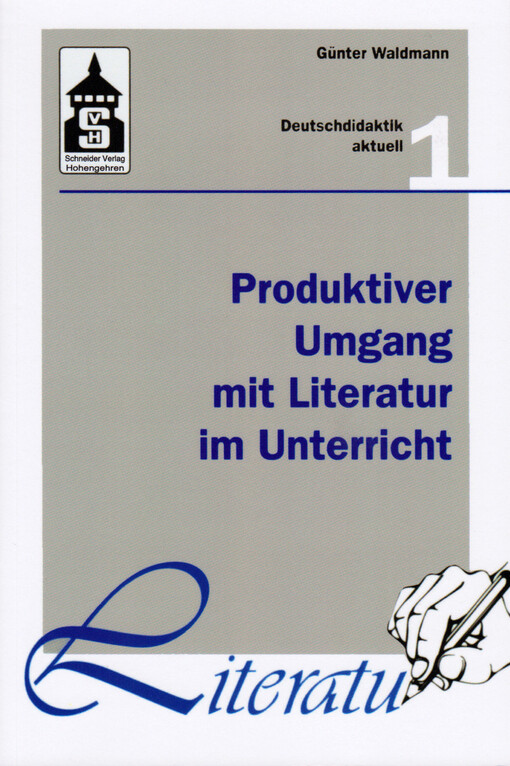 Produktiver Umgang mit Literatur im Unterricht :Grundriss einer produktiven Hermeneutik : Theorie - Didaktik - Verfahren - Modelle