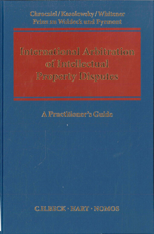 International arbitration of intellectual property disputes : a practitioner's guide
