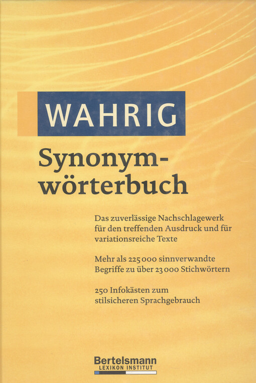 Synonymwörterbuch : [das zuverlässige Nachschlagewerk für den treffenden Ausdruck und für variationsreiche Texte ; mehr als 225000 sinnverwandte Begriffe zu über 23000 Stichwörtern ; 250 Infokästen zum stilsicheren Sprachgebrauch]