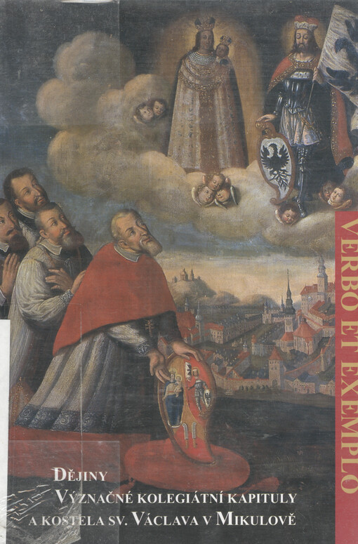 Verbo et exemplo : dějiny Význačné kolegiátní kapituly a kostela sv. Václava v Mikulově : katalog výstavy--