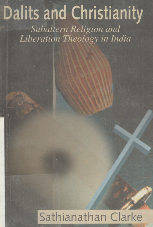 Dalits and Christianity : subaltern religion and liberation theology in India