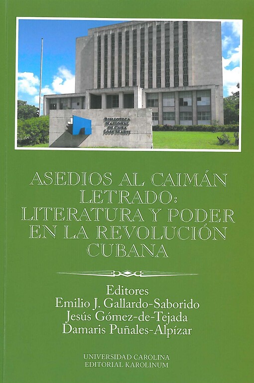Asedios al caimán letrado : literatura y poder en la Revolución Cubana