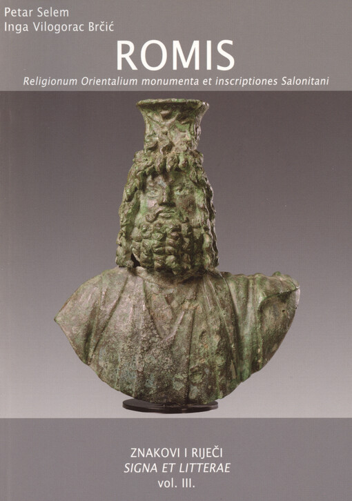 Znakovi i riječi = Signa et litterae. vol III, Romis : Religionum Orientalium monumenta et inscriptiones Salonitani : mythos-cultus-imagines deorum