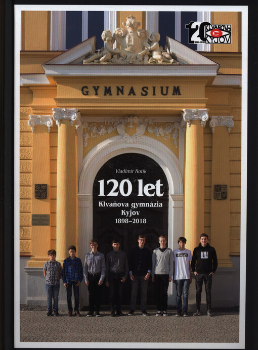 120 let Klvaňova gymnázia Kyjov 1898-2018