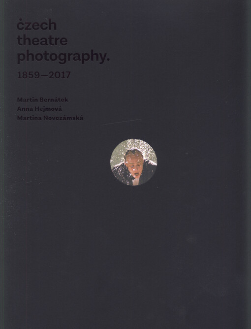 Czech theatre photography : 1859-2017