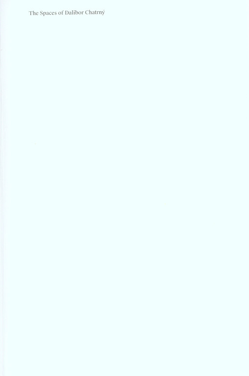 The spaces of Dalibor Chatrný : anthology of texts on the artist's oeuvre