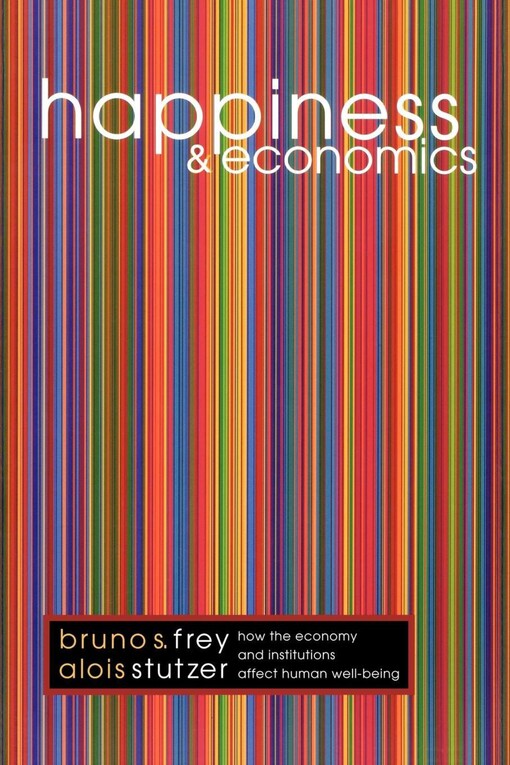 Happiness and economics :how the economy and institutions affect well-being
