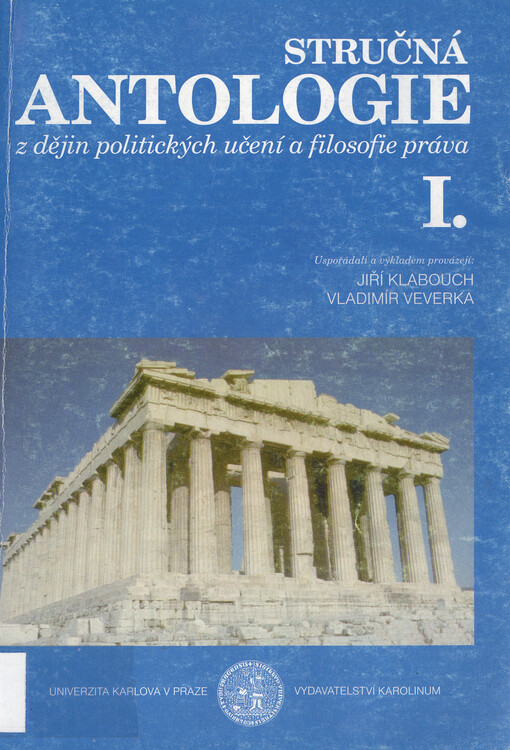Stručná antologie z dějin politických učení a filosofie práva : skripta pro posl. Právnické fak. Univ. Karlovy. [Díl] 1