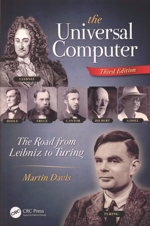 The universal computer : the road from Leibniz to Turing
