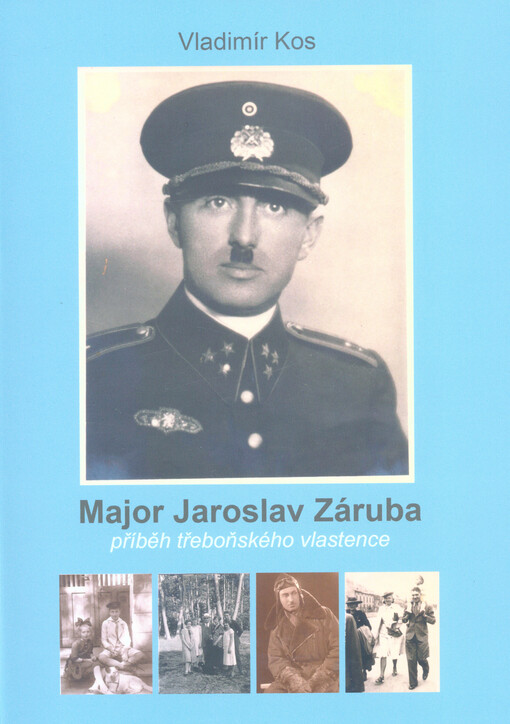 Major Jaroslav Záruba: příběh třeboňského vlastence