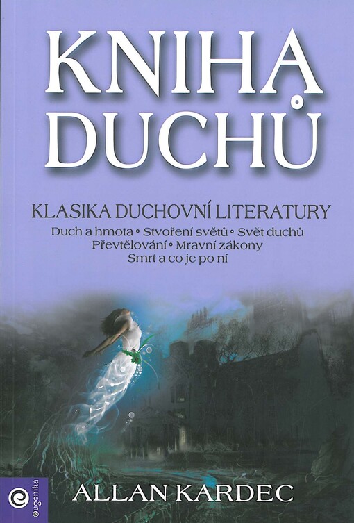 Kniha duchů : pojednání o povaze bytí : filozofické výklady o nesmrtelnosti duše, o povaze duchů a jejich vztahu k lidem