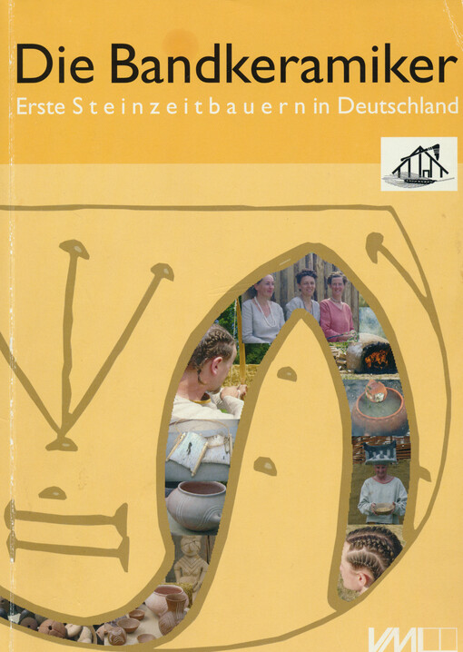 Die Bandkeramiker : erste Steinzeitbauern in Deutschland : Bilder eine Ausstellung beim Hessentag in Heppenheim/Bergstraße im Juni 2004