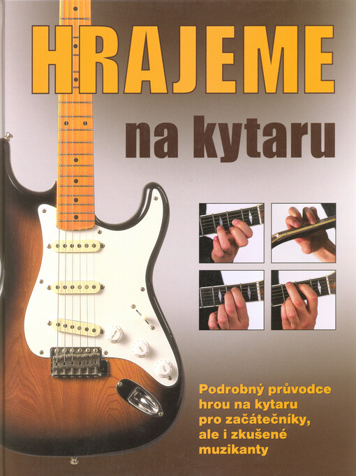Hrajeme na kytaru : základy hry na rockovou, folkovou a klasickou kytaru