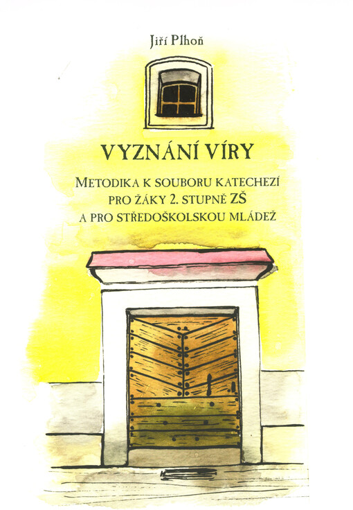 Vyznání víry : metodika k souboru katechezí pro žáky 2. stupně ZŠ a pro středoškolskou mládež