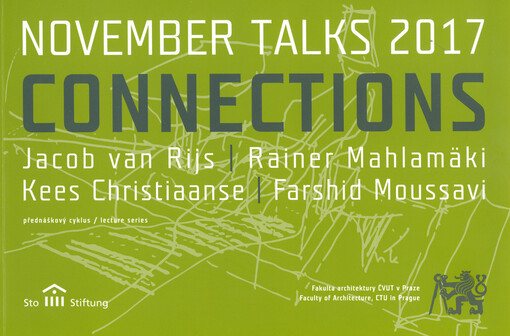 November talks : connections : přednáškový cyklus = lecture series. 2017, Jacob van Rijs, Rainer Mahlamäki, Kees Christiaanse, Farshid Moussavi