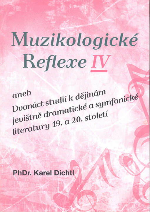 Muzikologické reflexe IV, aneb, Dvanáct studií k dějinám jevištně dramatické a symfonické literatury 19. a 20. století