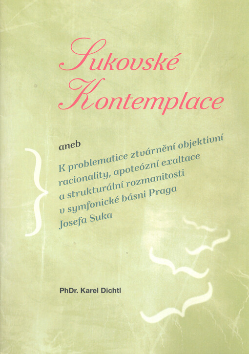 Sukovské kontemplace, aneb, K problematice ztvárnění objektivní racionality, apoteózní exaltace a struturální rozmanitosti v symfonické básni Praga Josefa Suka