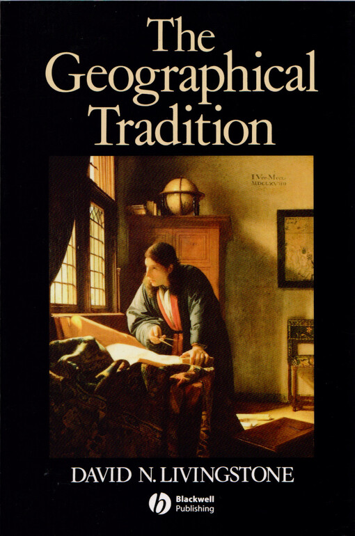 The geographical tradition : episodes in the history of a contested enterprise