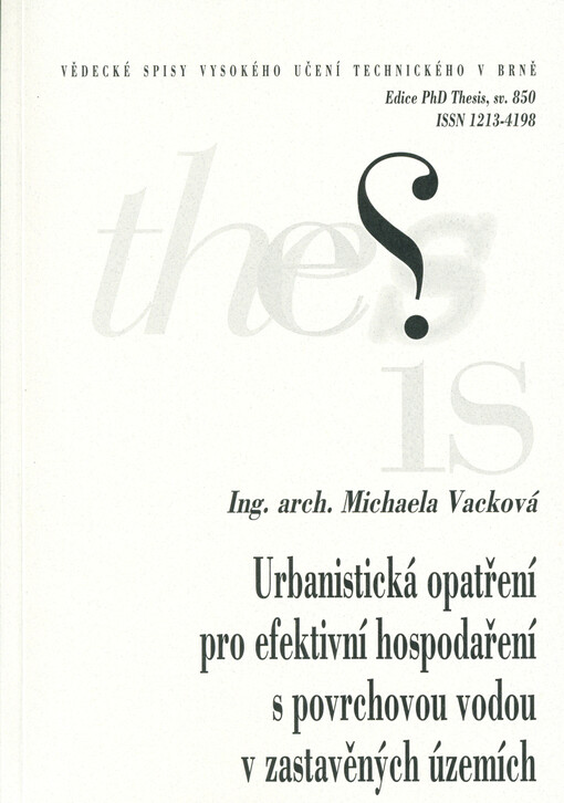 Urbanistická opatření pro efektivní hospodaření s povrchovou vodou v zastavěných územích = Urban measures of effective surface water management in urban areas : zkrácená verze Ph.D. Thesis