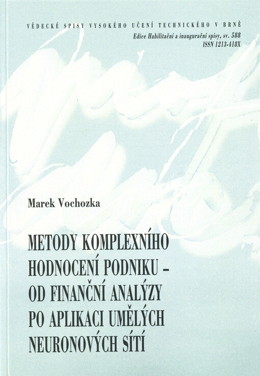 Metody komplexního hodnocení podniku - od finanční analýzy po aplikaci umělých neuronových sítí = Comprehensive methods for business evalution - from financial analysis to artificial neural networks application : teze přednášky k profesorskému přijímacímu