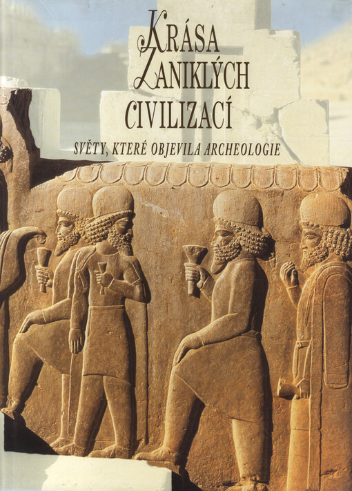 Krása zaniklých civilizací : světy, které objevila archeologie