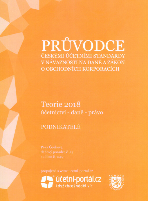 Průvodce českými účetními standardy v návaznosti na daně a zákon o obchodních korporacích : teorie 2018 : účetnictví - daně - právo : podnikatelé