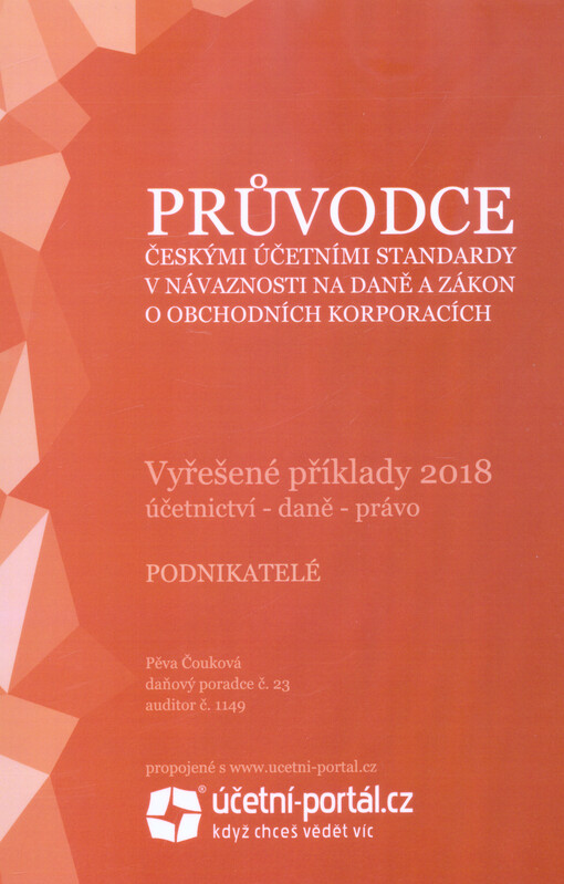 Průvodce českými účetními standardy v návaznosti na daně a zákon o obchodních korporacích : vyřešené příklady 2018 : účetnictví - daně - právo : podnikatelé