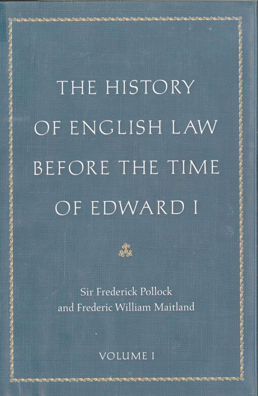 The history of English law before the time of Edward I. Volume I