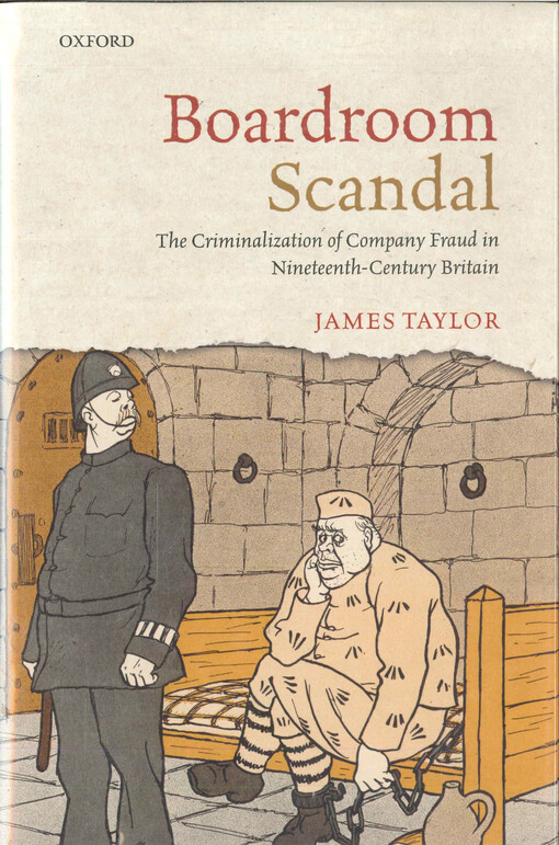 Boardroom scandal :the criminalization of company fraud in nineteenth-century Britain