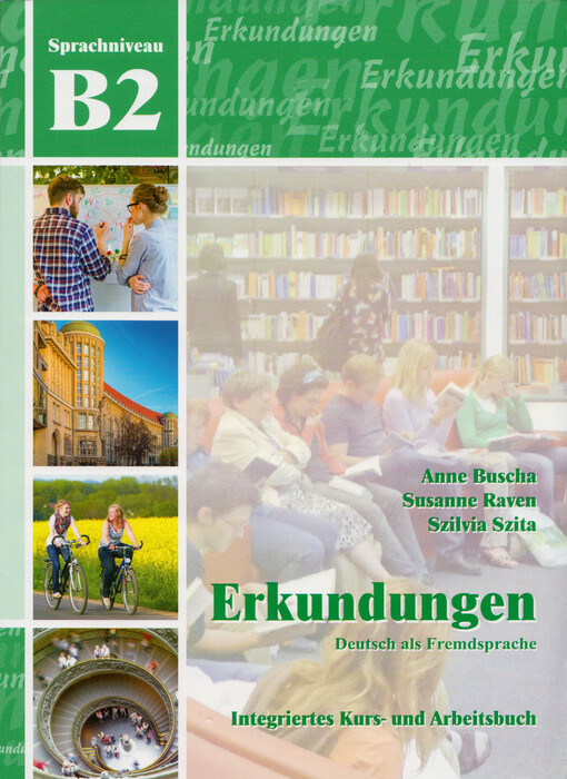 Erkundungen : Deutsch als Fremdsprache. Sprachniveau B2 : Integriertes Kurs- und Arbeitsbuch