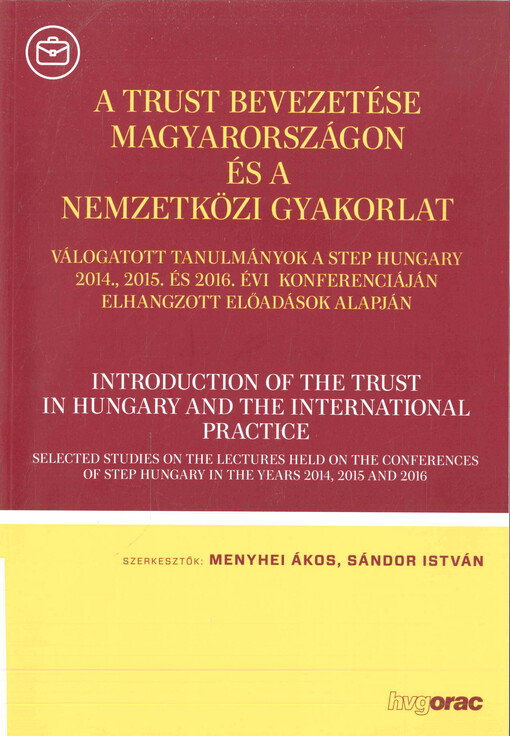 A trust bevezetése Magyarországon és a nemzetközi gyakorlat : válogatott tanulmányok a STEP Hungary 2014., 2015. és 2016. évi konferenciáján elhangzott előadások alapján)