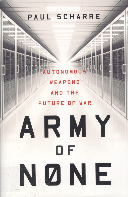 Army of none : autonomous weapons and the future of war