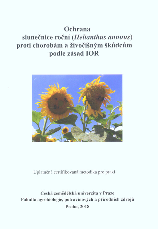 Ochrana slunečnice roční (Helianthus annuus) proti chorobám a živočišným škůdcům podle zásad IOR : uplatněná certifikovaná metodika pro praxi