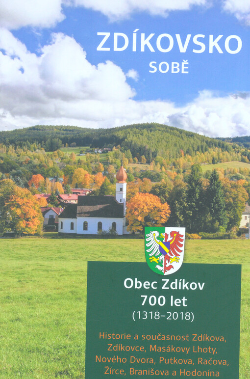 Zdíkovsko sobě : obec Zdíkov 700 let : (1318-2018) : historie a současnost Zdíkova, Zdíkovce, Masákovy Lhoty, Nového Dvora, Putkova, Račova, Žírce, Branišova a Hodonína